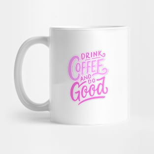 Drink Coffee and Do Good Mug